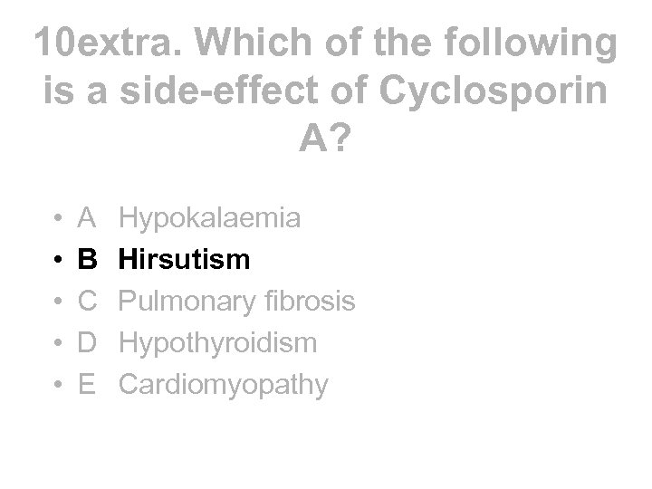 10 extra. Which of the following is a side-effect of Cyclosporin A? • •