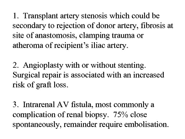1. Transplant artery stenosis which could be secondary to rejection of donor artery, fibrosis