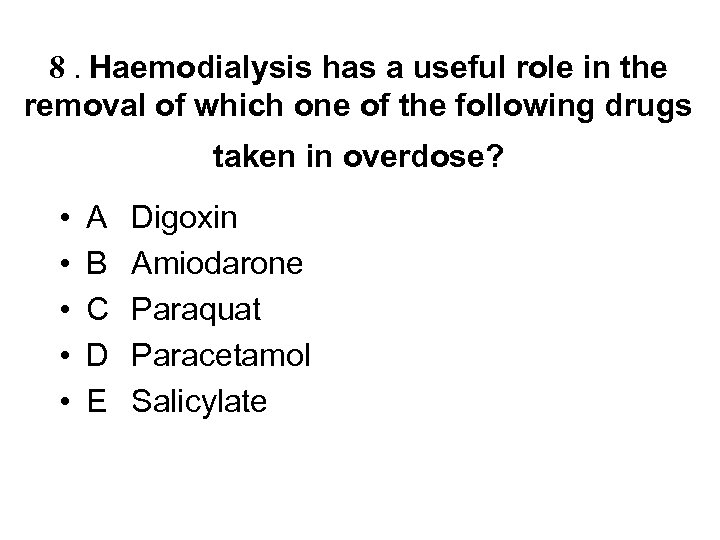 8. Haemodialysis has a useful role in the removal of which one of the