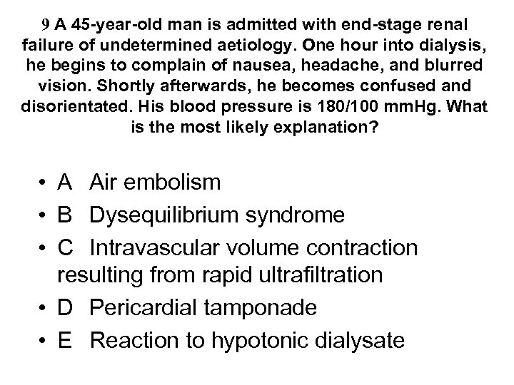 9 A 45 -year-old man is admitted with end-stage renal failure of undetermined aetiology.