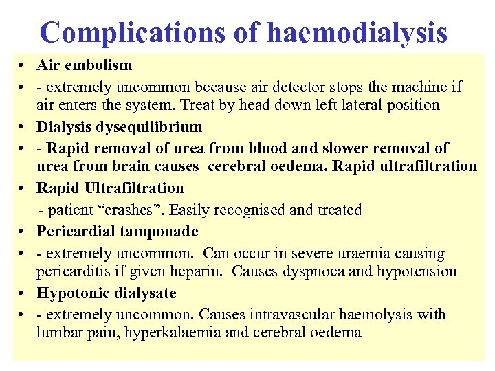 Complications of haemodialysis • Air embolism • - extremely uncommon because air detector stops
