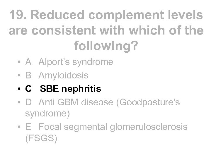 19. Reduced complement levels are consistent with which of the following? • • A
