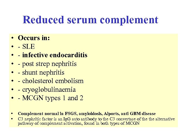 Reduced serum complement • • Occurs in: - SLE - infective endocarditis - post
