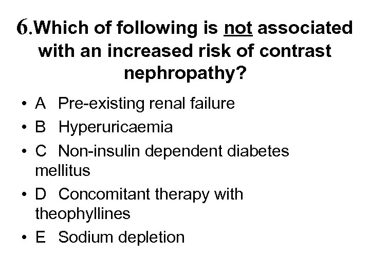 6. Which of following is not associated with an increased risk of contrast nephropathy?