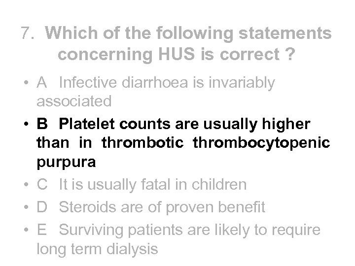 7. Which of the following statements concerning HUS is correct ? • A Infective
