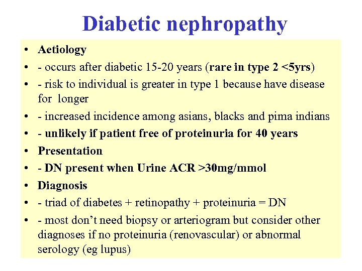 Diabetic nephropathy • Aetiology • - occurs after diabetic 15 -20 years (rare in