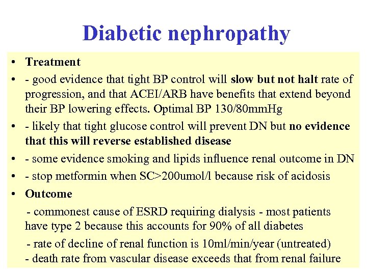 Diabetic nephropathy • Treatment • - good evidence that tight BP control will slow