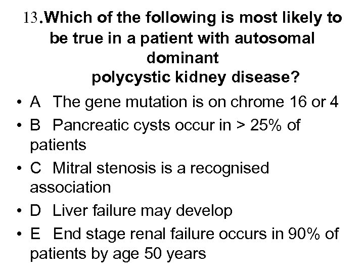 13. Which of the following is most likely to be true in a patient