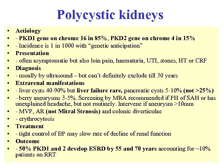 Polycystic kidneys • • • • Aetiology - PKD 1 gene on chrome 16