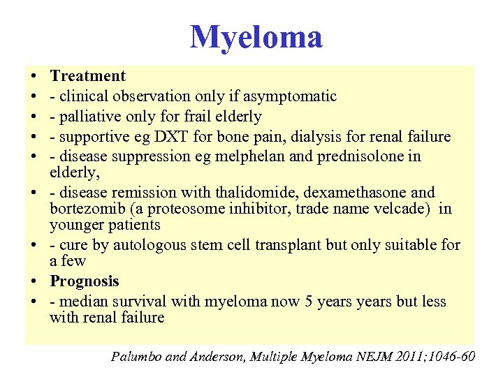 Myeloma • • • Treatment - clinical observation only if asymptomatic - palliative only