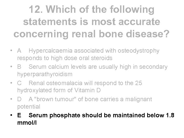 12. Which of the following statements is most accurate concerning renal bone disease? •