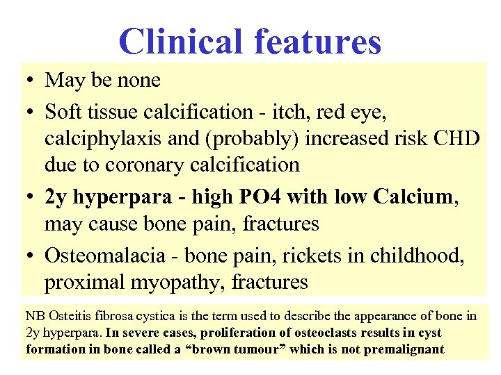 Clinical features • May be none • Soft tissue calcification - itch, red eye,