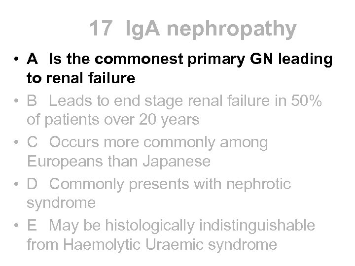 17 Ig. A nephropathy • A Is the commonest primary GN leading to renal