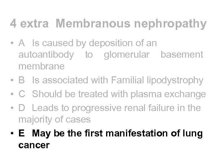 4 extra Membranous nephropathy • A Is caused by deposition of an autoantibody to