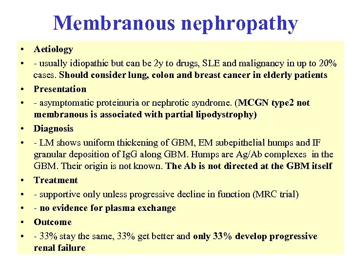 Membranous nephropathy • Aetiology • - usually idiopathic but can be 2 y to