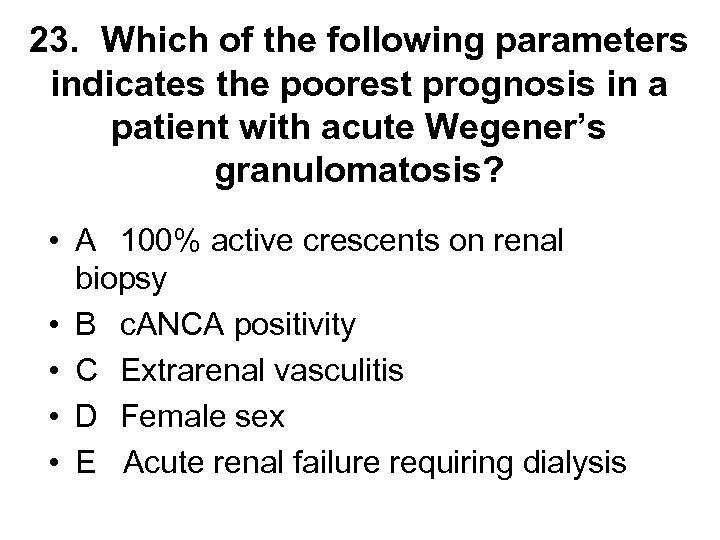 23. Which of the following parameters indicates the poorest prognosis in a patient with