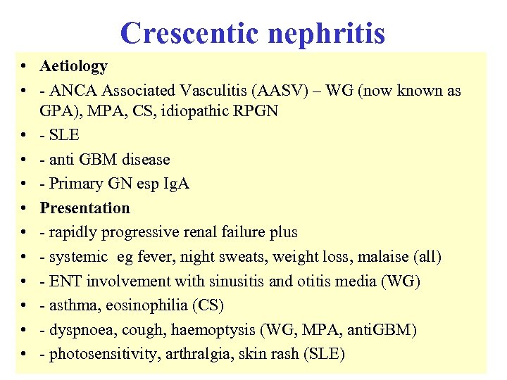 Crescentic nephritis • Aetiology • - ANCA Associated Vasculitis (AASV) – WG (now known