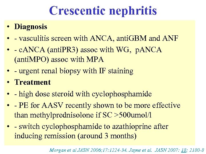 Crescentic nephritis • Diagnosis • - vasculitis screen with ANCA, anti. GBM and ANF