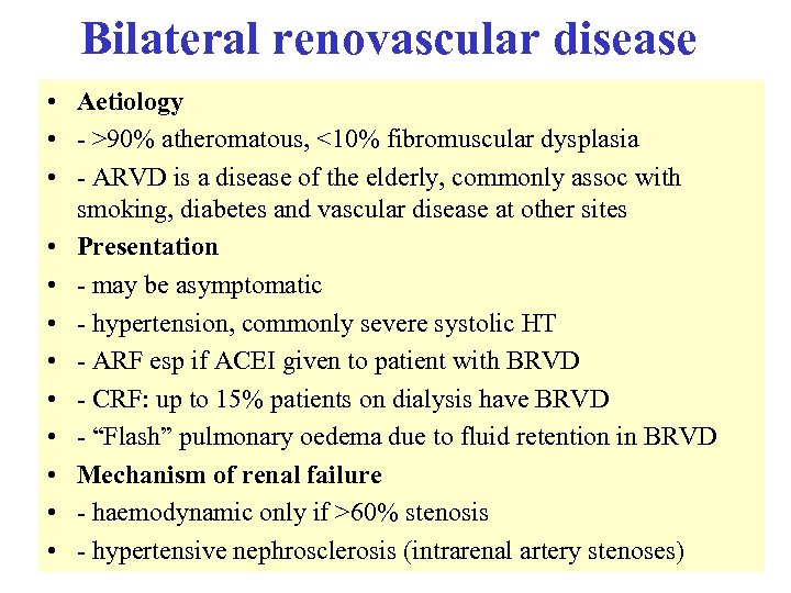 Bilateral renovascular disease • Aetiology • - >90% atheromatous, <10% fibromuscular dysplasia • -