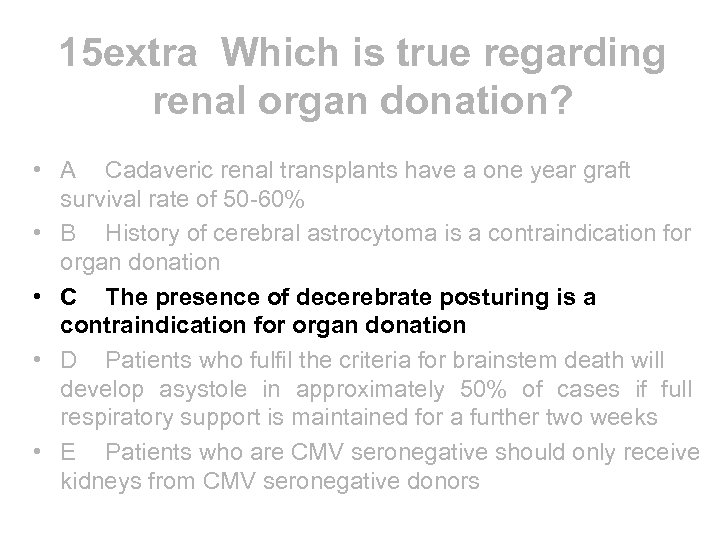 15 extra Which is true regarding renal organ donation? • A Cadaveric renal transplants