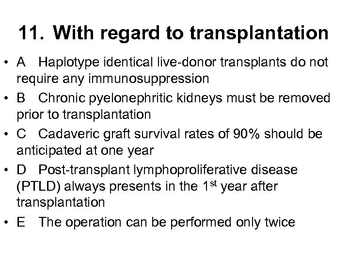 11. With regard to transplantation • A Haplotype identical live-donor transplants do not require