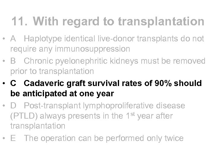 11. With regard to transplantation • A Haplotype identical live-donor transplants do not require