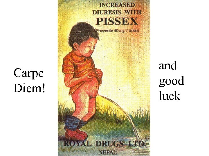 Carpe Diem! and good luck 