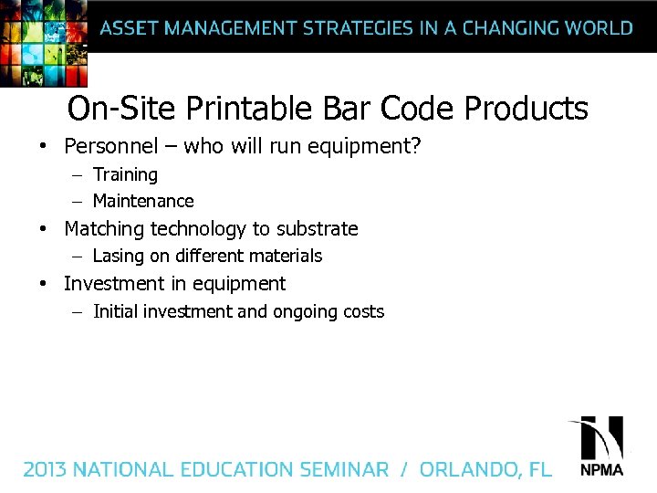 On-Site Printable Bar Code Products • Personnel – who will run equipment? – Training