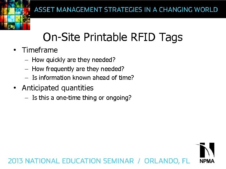 On-Site Printable RFID Tags • Timeframe – How quickly are they needed? – How