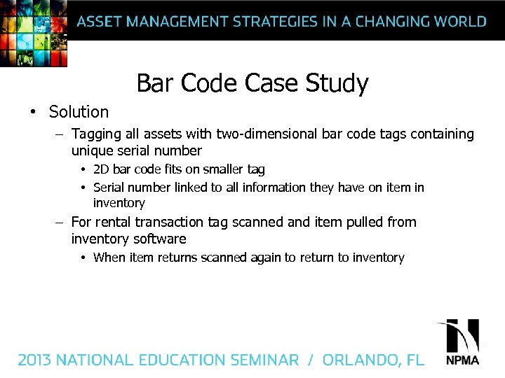 Bar Code Case Study • Solution – Tagging all assets with two-dimensional bar code