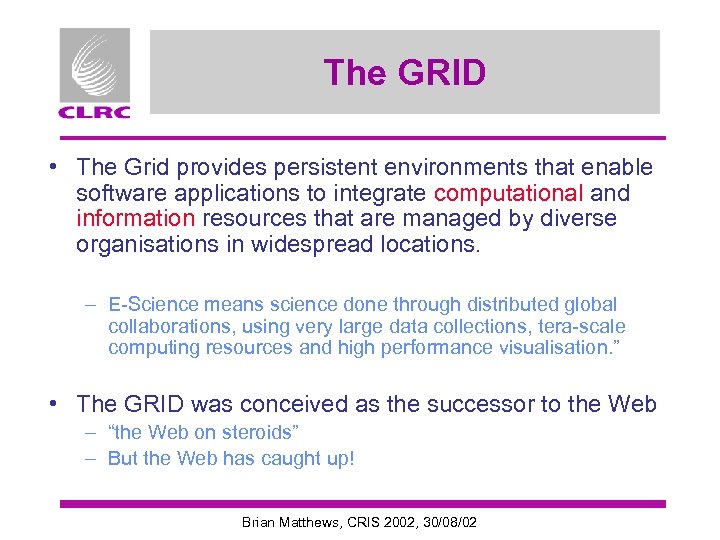 The GRID • The Grid provides persistent environments that enable software applications to integrate