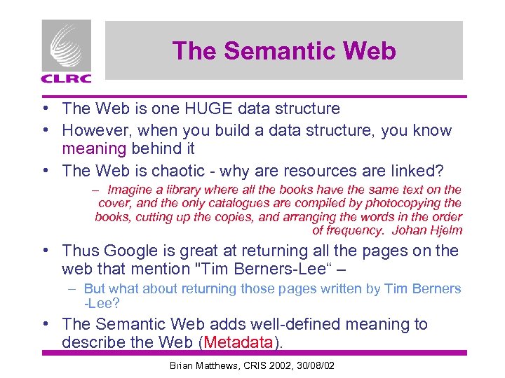 The Semantic Web • The Web is one HUGE data structure • However, when