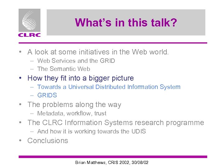 What’s in this talk? • A look at some initiatives in the Web world.