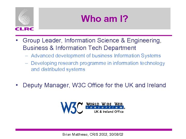 Who am I? • Group Leader, Information Science & Engineering, Business & Information Tech