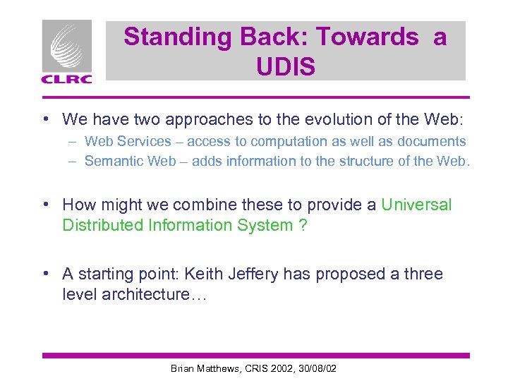 Standing Back: Towards a UDIS • We have two approaches to the evolution of