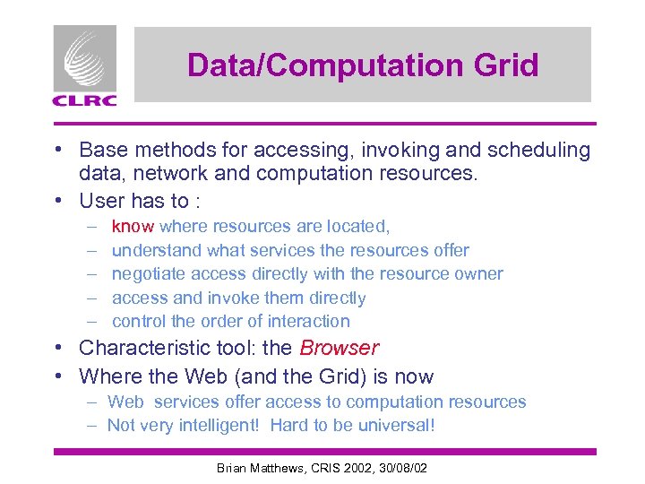 Data/Computation Grid • Base methods for accessing, invoking and scheduling data, network and computation