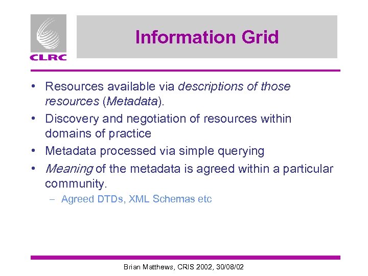 Information Grid • Resources available via descriptions of those resources (Metadata). • Discovery and