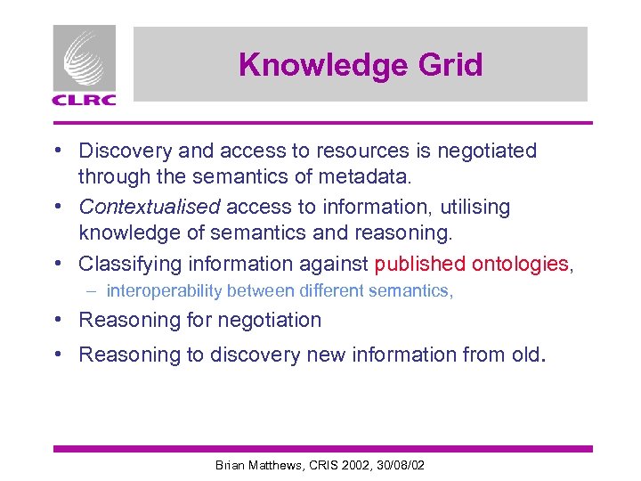 Knowledge Grid • Discovery and access to resources is negotiated through the semantics of