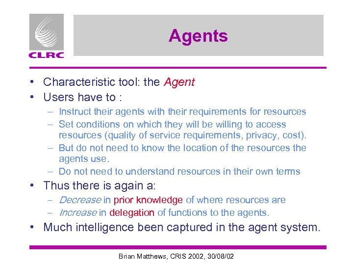 Agents • Characteristic tool: the Agent • Users have to : – Instruct their