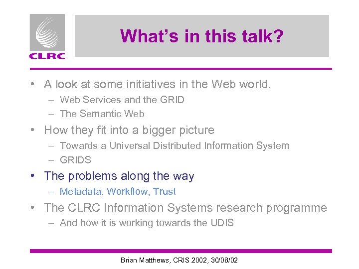 What’s in this talk? • A look at some initiatives in the Web world.