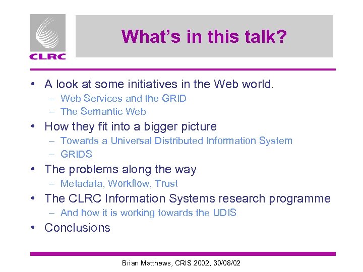 What’s in this talk? • A look at some initiatives in the Web world.