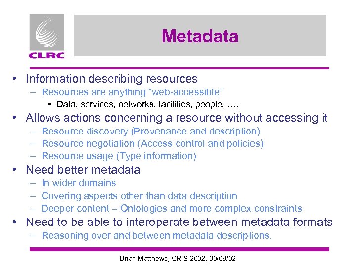 Metadata • Information describing resources – Resources are anything “web-accessible” • Data, services, networks,