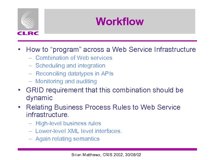 Workflow • How to “program” across a Web Service Infrastructure – – Combination of