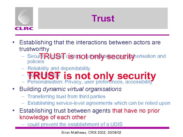 Trust • Establishing that the interactions between actors are trustworthy – Security: access control,