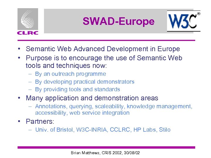 SWAD-Europe • Semantic Web Advanced Development in Europe • Purpose is to encourage the