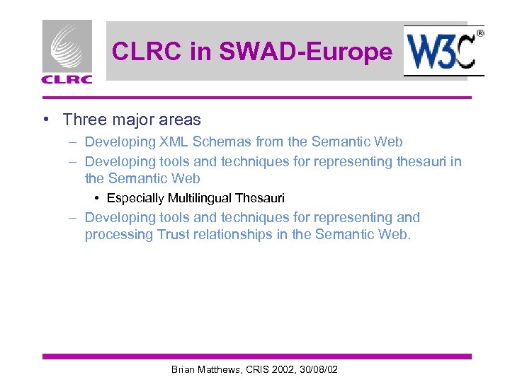 CLRC in SWAD-Europe • Three major areas – Developing XML Schemas from the Semantic