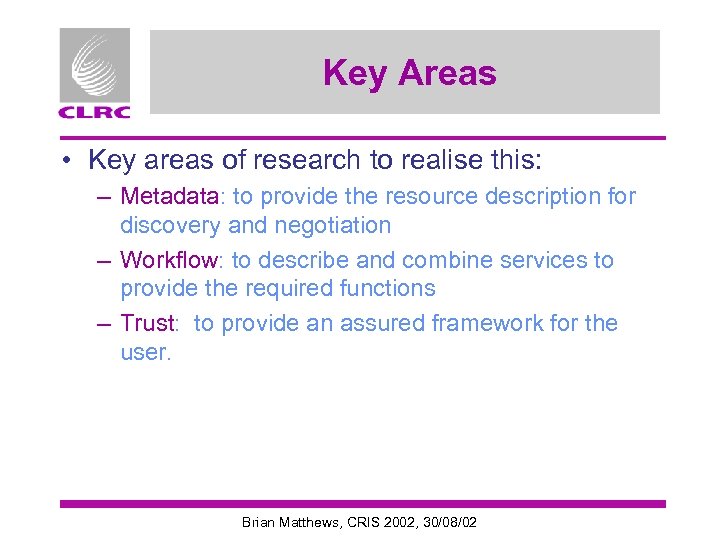 Key Areas • Key areas of research to realise this: – Metadata: to provide