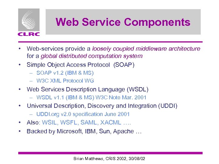 Web Service Components • Web-services provide a loosely coupled middleware architecture for a global