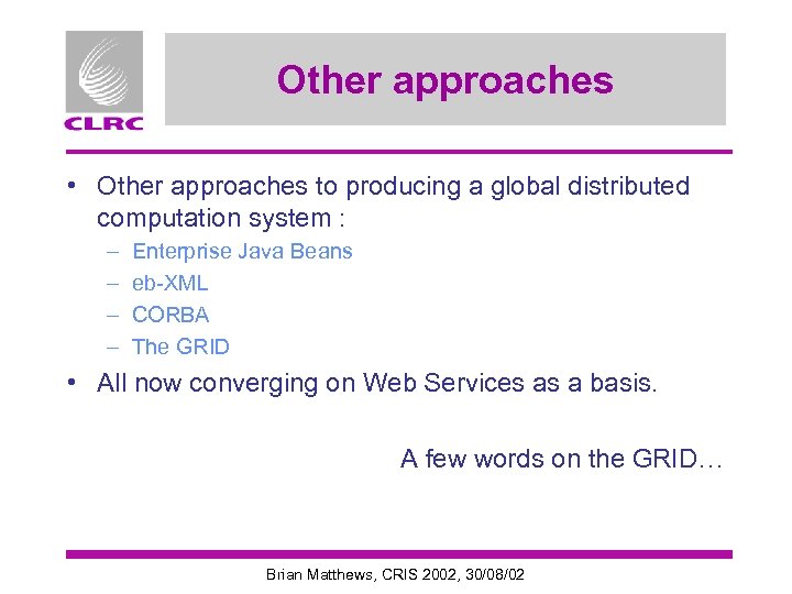 Other approaches • Other approaches to producing a global distributed computation system : –