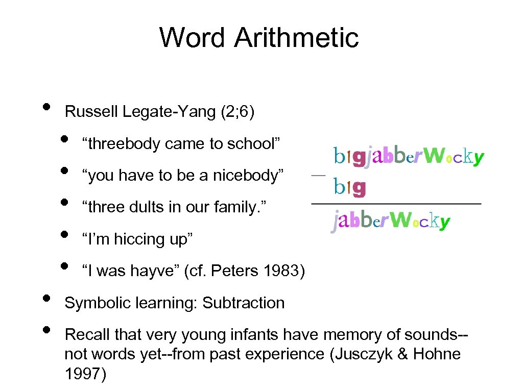 Word Arithmetic • Russell Legate-Yang (2; 6) • • “threebody came to school” “you
